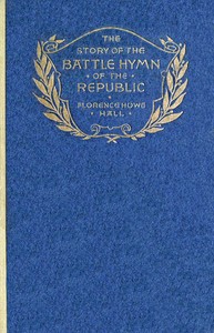 The Story of the Battle Hymn of the Republic by Florence Howe Hall