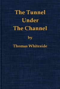 The Tunnel Under the Channel by Thomas Whiteside