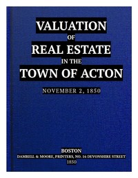 Valuation of Real Estate in the Town of Acton. November 2, 1850. by Abraham Conant
