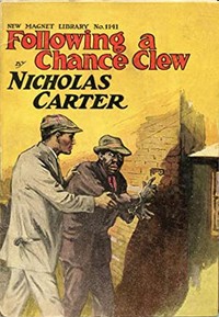 Following a Chance Clew; Or, Nick Carter's Lucky Find by Nicholas (House name) Carter