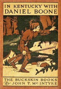 In Kentucky with Daniel Boone by John T. (John Thomas) McIntyre