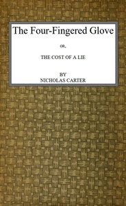 The Four-Fingered Glove; Or, The Cost of a Lie by Nicholas (House name) Carter