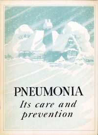 Pneumonia: Its Care and Prevention by John Hancock Mutual Life Insurance Company. Life Conservation Service