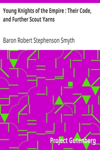 Young Knights of the Empire : Their Code, and Further Scout Yarns by Robert Stephenson Smyth Baden-Powell Baden-Powell of Gilwell