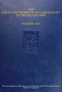 The collected works of William Hazlitt, Vol. 10 (of 12) by William Hazlitt