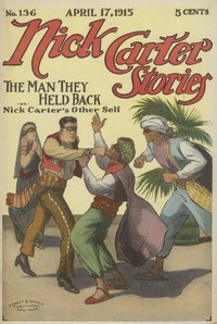 Nick Carter Stories No. 136, April 17, 1915: The Man They Held Back by Nicholas (House name) Carter