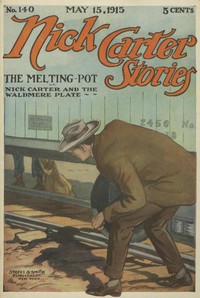 Nick Carter Stories No. 140, May 15, 1915: The Melting-Pot by Nicholas (House name) Carter