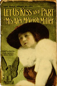 Let Us Kiss and Part; or, A Shattered Tie by Alex. McVeigh Miller