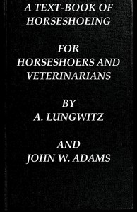 A Text-Book of Horseshoeing, for Horseshoers and Veterinarians by A. (Anton) Lungwitz