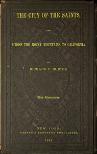 The City of the Saints, and Across the Rocky Mountains to California by Richard Francis Burton