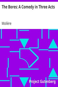 The Bores: A Comedy in Three Acts by Molière