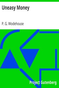 Uneasy Money by P. G. (Pelham Grenville) Wodehouse