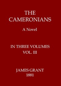 The Cameronians: A Novel, Volume 3 (of 3) by James Grant