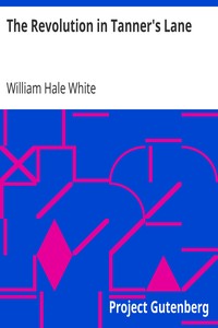 The Revolution in Tanner's Lane by William Hale White