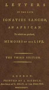 Letters of the Late Ignatius Sancho, an African
To Which Are Prefixed, Memoirs of His Life by Ignatius Sancho