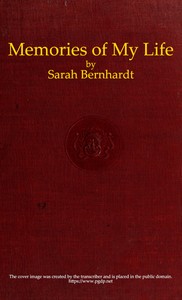 Memories of My Life
Being My Personal, Professional, and Social Recollections as Woman and Artist by Sarah Bernhardt