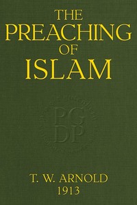 The Preaching of Islam: A History of the Propagation of the Muslim Faith by Thomas Walker Arnold