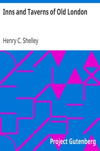 Inns and Taverns of Old London by Henry C. (Henry Charles) Shelley