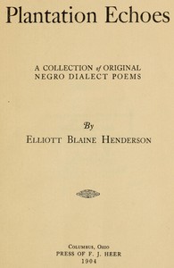 Plantation Echoes: A Collection of Original Negro Dialect Poems by Elliott Blaine Henderson
