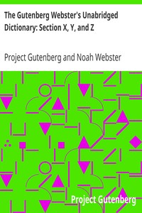 The Gutenberg Webster's Unabridged Dictionary: Section X, Y, and Z by Project Gutenberg