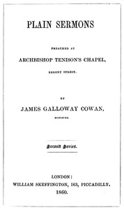 Plain Sermons, preached at Archbishop Tenison's Chapel, Regent Street. Second Series by James Galloway Cowan