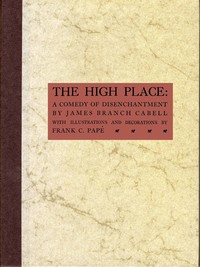 The High Place: A Comedy of Disenchantment by James Branch Cabell