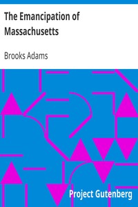 The Emancipation of Massachusetts by Brooks Adams