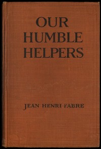 Our Humble Helpers: Familiar Talks on the Domestic Animals by Jean-Henri Fabre