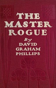 The Master Rogue: The Confessions of a Croesus by David Graham Phillips