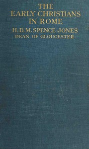 The Early Christians in Rome by H. D. M. (Henry Donald Maurice) Spence-Jones