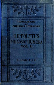 Philosophumena; or, The refutation of all heresies, Volume II by Antipope Hippolytus