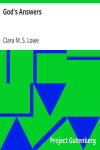 God's Answers
A Record of Miss Annie Macpherson's Work at the Home of Industry, Spitalfields, London, and in Canada by Clara M. S. Lowe