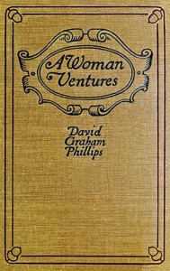 A Woman Ventures: A Novel by David Graham Phillips