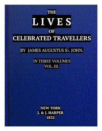 The Lives of Celebrated Travellers, Vol. 3 (of 3) by James Augustus St. John