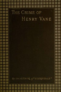The Crime of Henry Vane: A Study with a Moral by Frederic Jesup Stimson