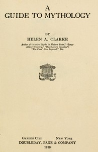A Guide to Mythology by Helen A. (Helen Archibald) Clarke