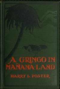 A Gringo in Mañana-Land by Harry L. (Harry La Tourette) Foster