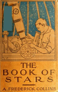 The Book of Stars: Being a Simple Explanation of the Stars and Their Uses to Boy Life by A. Frederick (Archie Frederick) Collins
