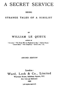A Secret Service: Being Strange Tales of a Nihilist by William Le Queux