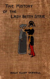 The History of the Lady Betty Stair by Molly Elliot Seawell