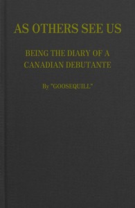 As Others See Us: Being the Diary of a Canadian Debutante by W. H. P. (William Henry Pope) Jarvis
