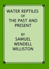 Water Reptiles of the Past and Present by Samuel Wendell Williston