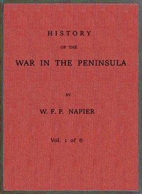 History of the war in the Peninsula and in the south of France from the year 1807 to the year 1814, vol. 1 by William Francis Patrick Napier