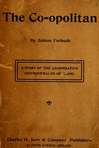 The Co-opolitan: A Story of the Co-operative Commonwealth of Idaho by Zebina Forbush