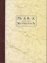 The A.B.-Z. of our own nutrition by Horace Fletcher