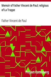 Memoir of Father Vincent de Paul; religious of La Trappe by Father Vincent de Paul