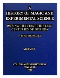A History of Magic and Experimental Science, Volume 2 (of 2)
During the First Thirteen Centuries of Our Era by Lynn Thorndike
