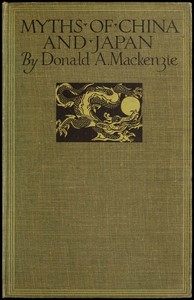 Myths of China and Japan
with illustrations in colour & monochrome after paintings and photographs by Donald A. (Donald Alexander) Mackenzie