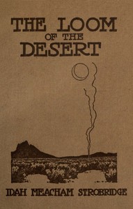 The Loom of the Desert by Idah Meacham Strobridge