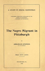 The Negro Migrant in Pittsburgh by Abraham Epstein